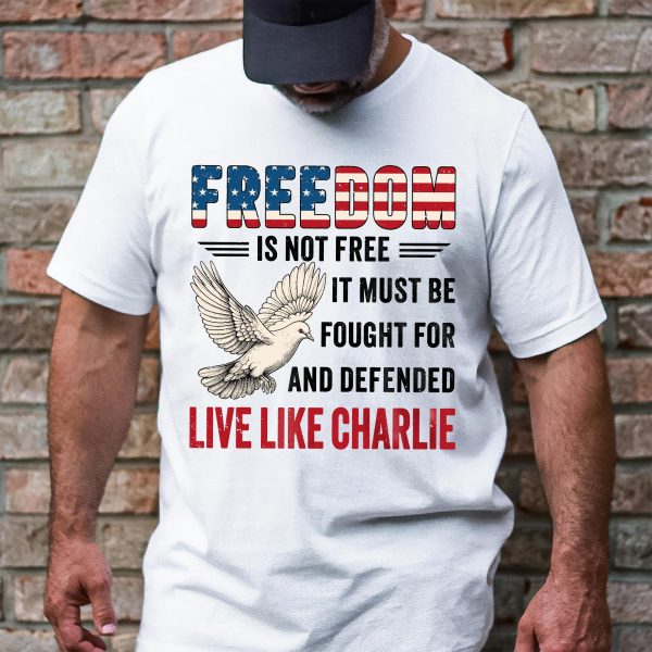 Live Like Charlie Freedom T-Shirt - Freedom Is Not Free Tee